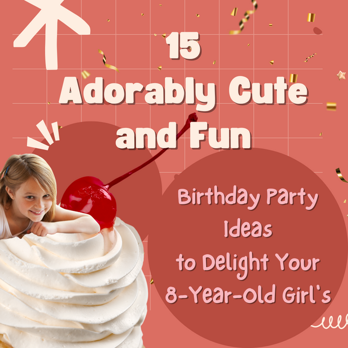 15 Adorably Cute and Fun Birthday Party Ideas to Delight Your 8-Year-Old Girl's