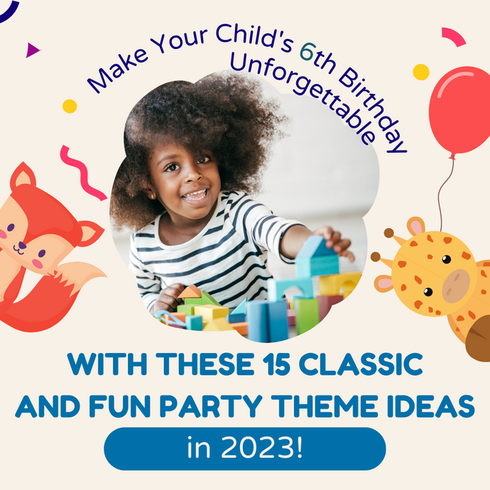 Make Your Child's 6th Birthday Unforgettable with These 15 Classic and Fun Party Theme Ideas in 2023!