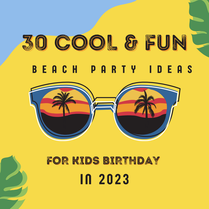 30 Cool & Fun Beach Party Ideas for Kids Birthday in 2023