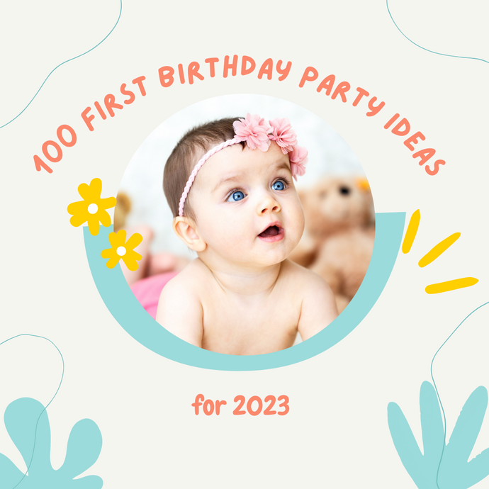 100 First Birthday Party Ideas for 2023