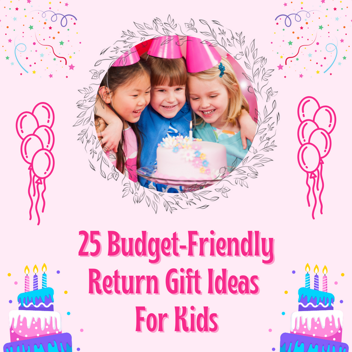 25 Budget-Friendly Return Gift Ideas for Kids