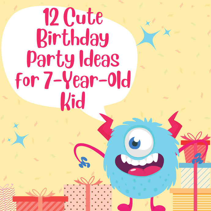 12 Cute Birthday Party Ideas for 7-Year-Old Kid