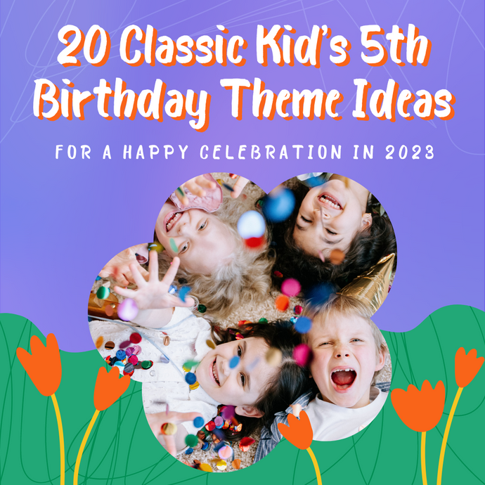 20 Classic Kid’s 5th Birthday Theme Ideas for a Happy Celebration in 2023