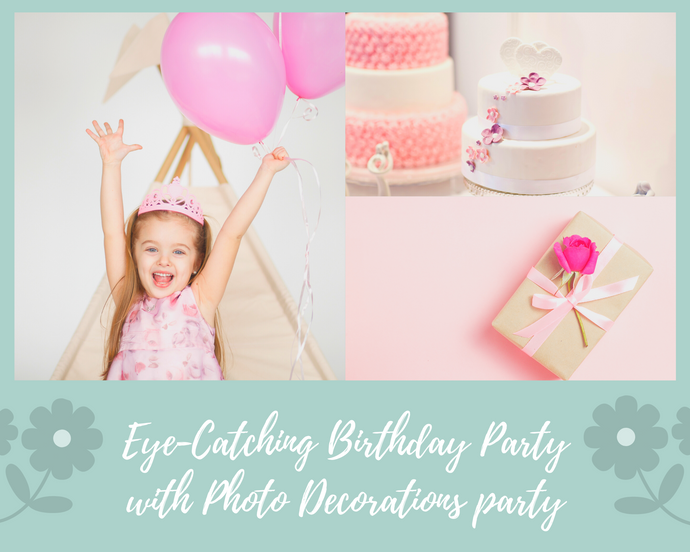 How to Create the Perfect Eye-Catching Birthday Party with Photo Decorations